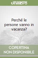 Perché le persone vanno in vacanza? libro