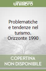 Problematiche e tendenze nel turismo. Orizzonte 1990 libro