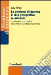 La gestione d'impresa in una prospettiva relazionale. Il ruolo del social capital nello sviluppo strategico aziendale libro