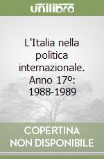 L'Italia nella politica internazionale. Anno 17º: 1988-1989 libro