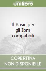 Il Basic per gli Ibm compatibili libro