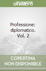 Professione: diplomatico. Vol. 2 libro