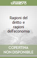 Ragioni del diritto e ragioni dell'economia libro