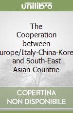 The Cooperation between Europe/Italy-China-Korea and South-East Asian Countrie libro