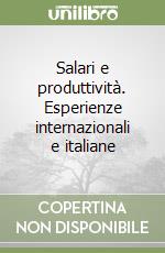 Salari e produttività. Esperienze internazionali e italiane libro