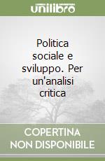 Politica sociale e sviluppo. Per un'analisi critica libro