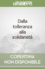 Dalla tolleranza alla solidarietà