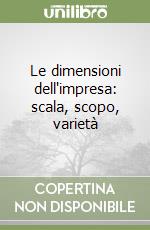 Le dimensioni dell'impresa: scala, scopo, varietà libro