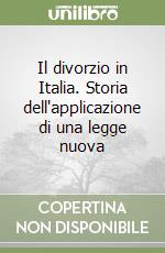 Il divorzio in Italia. Storia dell'applicazione di una legge nuova libro