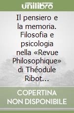 Il pensiero e la memoria. Filosofia e psicologia nella «Revue Philosophique» di Théodule Ribot (1876-1916)