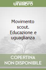 Movimento scout. Educazione e uguaglianza libro