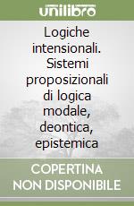 Logiche intensionali. Sistemi proposizionali di logica modale, deontica, epistemica libro