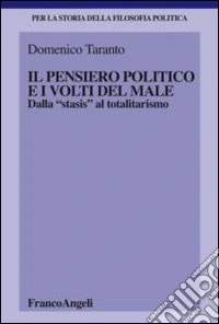 Il pensiero politico e i volti del male. Dalla «stasis» al totalitarismo libro