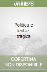 Politica e tentaz. tragica libro