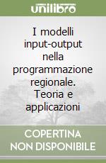 I modelli input-output nella programmazione regionale. Teoria e applicazioni libro