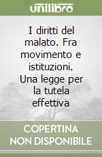 I diritti del malato. Fra movimento e istituzioni. Una legge per la tutela effettiva libro