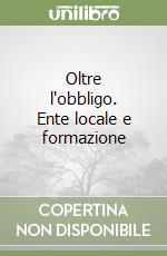 Oltre l'obbligo. Ente locale e formazione