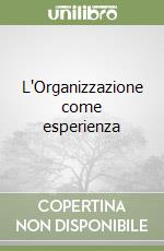 L'Organizzazione come esperienza libro