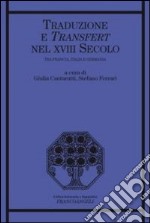 Traduzione e transfert nel XVIII secolo. Tra Francia, Italia e Germania libro