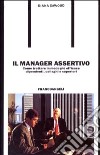 Il manager assertivo. Come trattare in modo più efficace dipendenti, colleghi e superiori libro di Cawood Diana