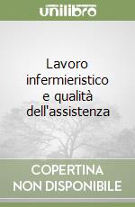 Lavoro infermieristico e qualità dell'assistenza libro