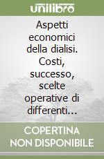 Aspetti economici della dialisi. Costi, successo, scelte operative di differenti schemi di trattamento