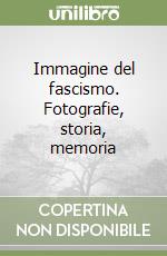 Immagine del fascismo. Fotografie, storia, memoria libro