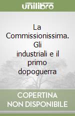 La Commissionissima. Gli industriali e il primo dopoguerra