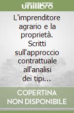 L'imprenditore agrario e la proprietà. Scritti sull'approccio contrattuale all'analisi dei tipi d'impresa