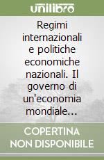 Regimi internazionali e politiche economiche nazionali. Il governo di un'economia mondiale tripolare libro