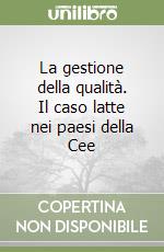 La gestione della qualità. Il caso latte nei paesi della Cee libro