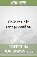 Dalle res alle new properties libro