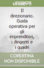 Il direzionario. Guida operativa per gli imprenditori, i dirigenti e i quadri libro