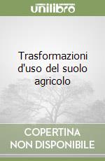 Trasformazioni d'uso del suolo agricolo libro