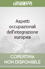 Aspetti occupazionali dell'integrazione europea libro