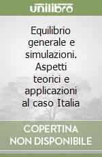 Equilibrio generale e simulazioni. Aspetti teorici e applicazioni al caso Italia libro