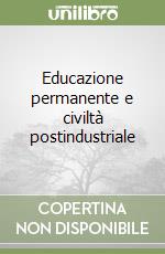 Educazione permanente e civiltà postindustriale libro