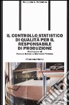 Il controllo statistico di qualità per il responsabile di produzione libro di Messina William S.