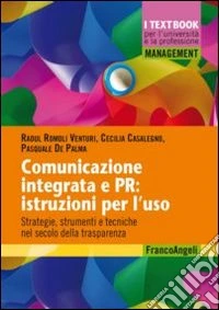 Comunicazione integrata e PR: istruzioni per l'uso. Strategie, strumenti e tecniche nel secolo della trasparenza libro