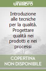 Introduzione alle tecniche per la qualità. Progettare qualità nei prodotti e nei processi