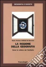 La regione della geografia. Verso la cultura del territorio libro