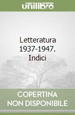 Letteratura 1937-1947. Indici libro