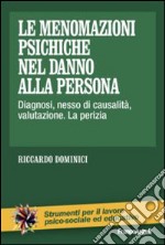 Le menomazioni psichiche nel danno alla persona. Diagnosi, nesso di causalità, valutazione. La perizia libro