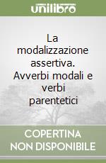 La modalizzazione assertiva. Avverbi modali e verbi parentetici libro