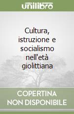 Cultura, istruzione e socialismo nell'età giolittiana libro