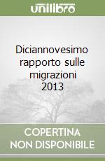 Diciannovesimo rapporto sulle migrazioni 2013 libro