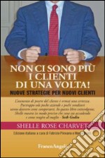 Non ci sono più i clienti di una volta! Nuove strategie per nuovi clienti