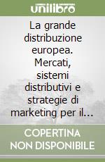 La grande distribuzione europea. Mercati, sistemi distributivi e strategie di marketing per il «Made in Italy» libro