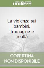 La violenza sui bambini. Immagine e realtà