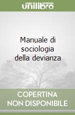 Manuale di sociologia della devianza libro